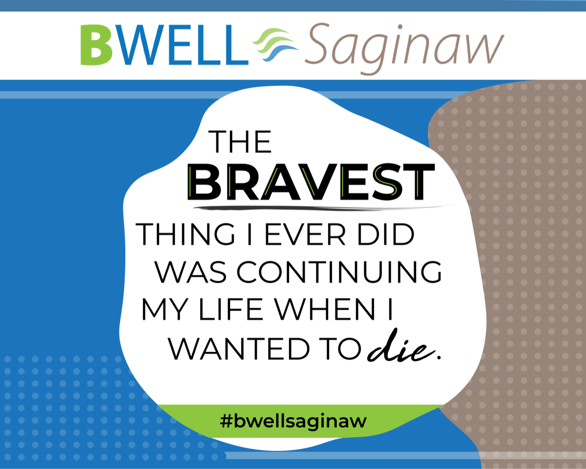 The bravest thing I ever did was continuing my life when I wanted to die.