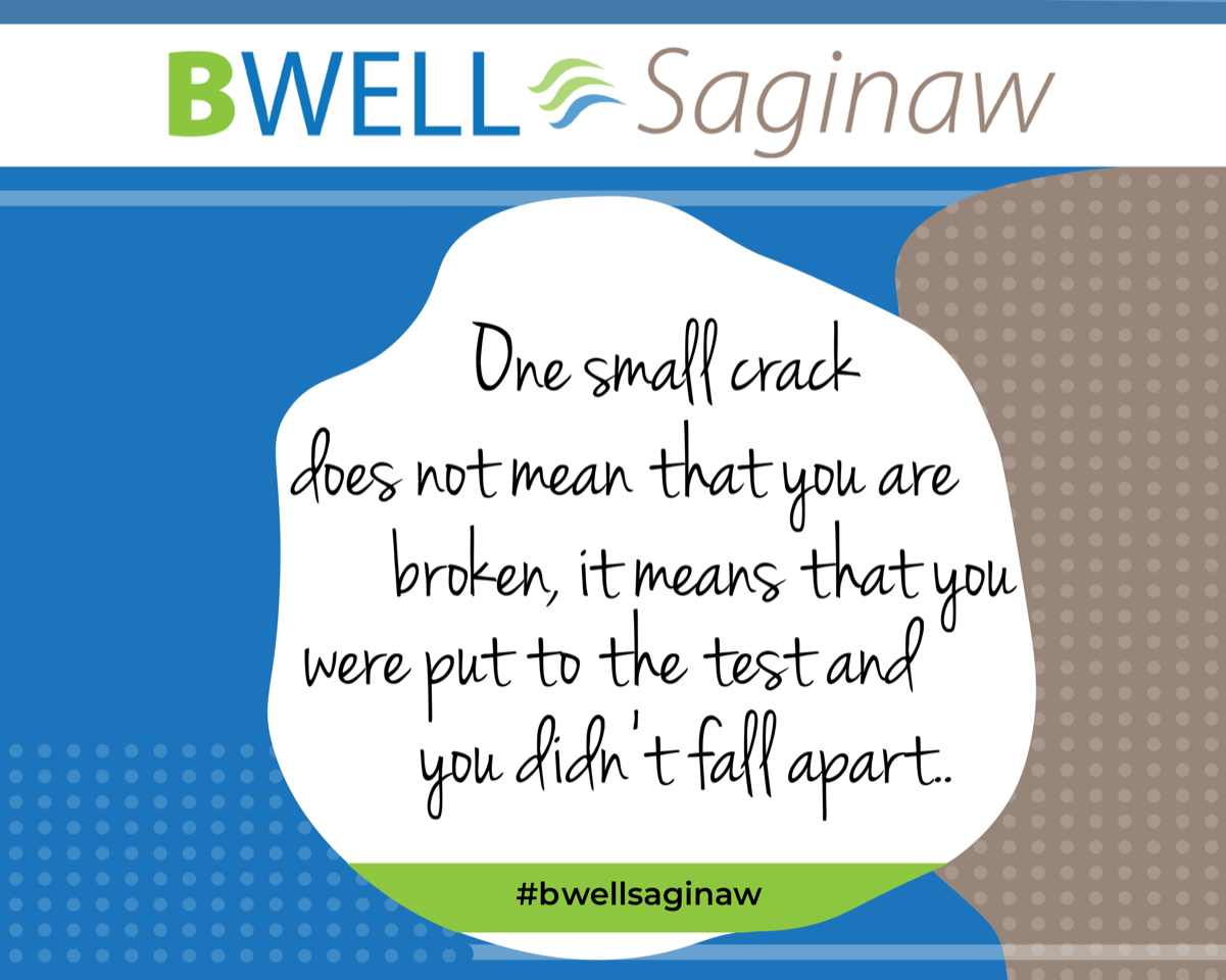 One small crack does not mean that you are broken, it means that you were put to the test and you didn’t fall apart.