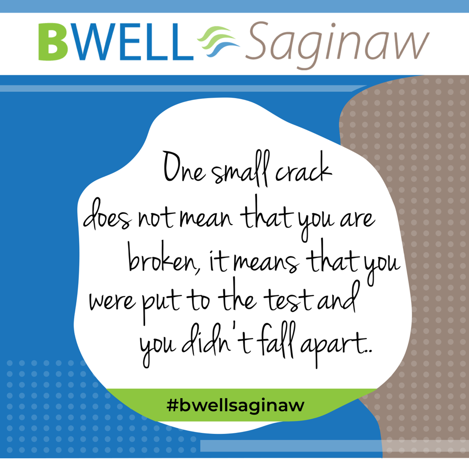 One small crack does not mean that you are broken, it means that you were put to the test and you didn’t fall apart.